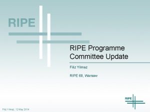 RIPE Programme Committee Update Filiz Yilmaz RIPE 68