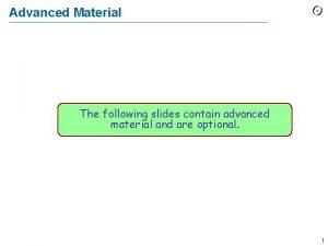 Advanced Material The following slides contain advanced material