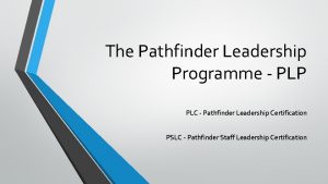 The Pathfinder Leadership Programme PLP PLC Pathfinder Leadership