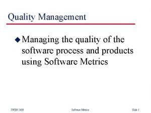 Quality Management u Managing the quality of the