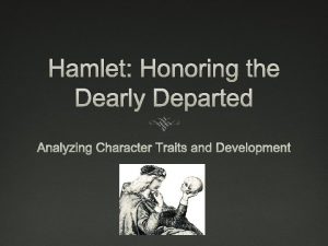 Hamlet Honoring the Dearly Departed Analyzing Character Traits