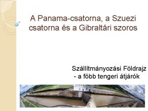 A Panamacsatorna a Szuezi csatorna s a Gibraltri