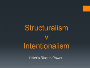 Structuralism v Intentionalism Hitlers Rise to Power The