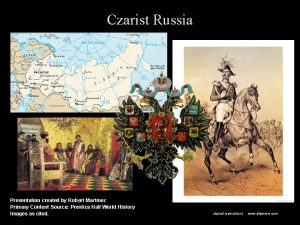 Czarist Russia Presentation created by Robert Martinez Primary