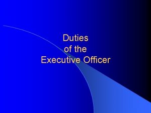Duties of the Executive Officer The XOs job
