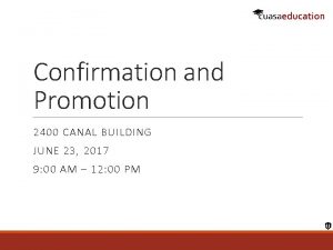 Confirmation and Promotion 2400 CANAL BUILDING JUNE 23