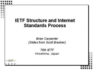 IETF Structure and Internet Standards Process Brian Carpenter