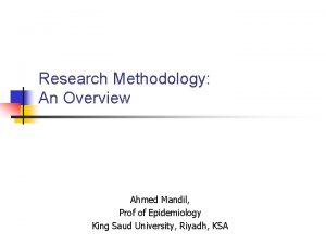 Research Methodology An Overview Ahmed Mandil Prof of