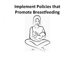 Implement Policies that Promote Breastfeeding Did you know