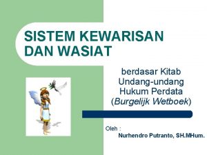 SISTEM KEWARISAN DAN WASIAT berdasar Kitab Undangundang Hukum