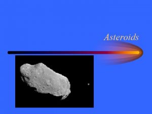Asteroids Asteroid Belt Between Mars and Jupiter there