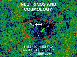 NEUTRINOS AND COSMOLOGY ne nm nt STEEN HANNESTAD