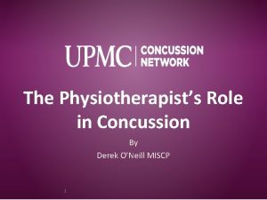 The Physiotherapists Role in Concussion By Derek ONeill