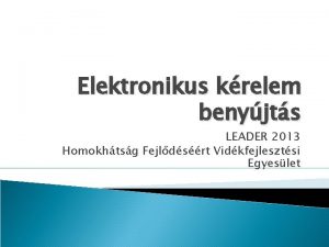 Elektronikus krelem benyjts LEADER 2013 Homokhtsg Fejldsrt Vidkfejlesztsi