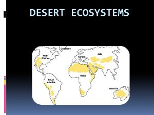 DESERT ECOSYSTEMS Desert an ecosystem found where there