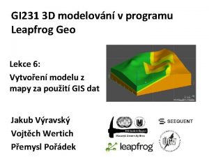 GI 231 3 D modelovn v programu Leapfrog