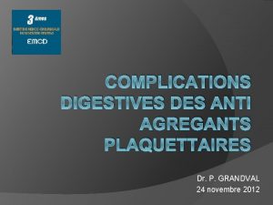 COMPLICATIONS DIGESTIVES DES ANTI AGREGANTS PLAQUETTAIRES Dr P