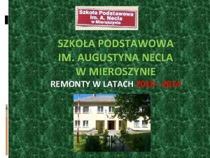 SZKOA PODSTAWOWA IM AUGUSTYNA NECLA W MIEROSZYNIE REMONTY