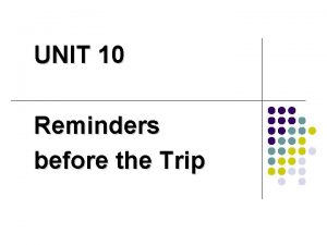 UNIT 10 Reminders before the Trip Reminders before
