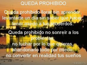 QUEDA PROHIBIDO Queda prohibido llorar sin aprender levantarte