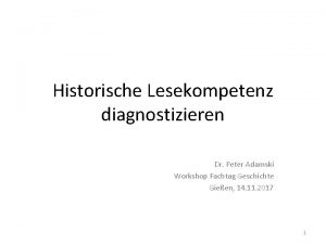 Historische Lesekompetenz diagnostizieren Dr Peter Adamski Workshop Fachtag