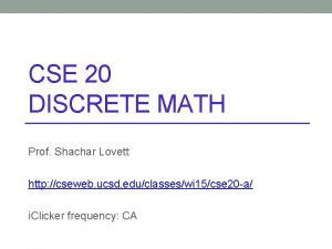 CSE 20 DISCRETE MATH Prof Shachar Lovett http