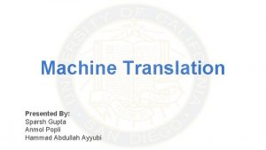 Machine Translation Presented By Sparsh Gupta Anmol Popli