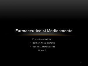 Farmaceutice si Medicamente Proiect realizat de Serban Anca