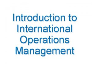 Introduction to International Operations Management Dr Cem Canel