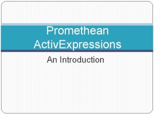Promethean Activ Expressions An Introduction Topics Intro what