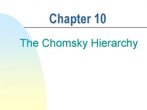 Chapter 10 The Chomsky Hierarchy Grammars Languages Accepting