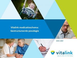Vitalink medicatieschema Gestructureerde posologie 18 01 2019 Inhoud