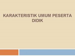 KARAKTERISTIK UMUM PESERTA DIDIK Pengertian Karakteristik Siswa Menurut