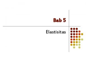 Bab 5 Elastisitas l Saat harga salak Rp