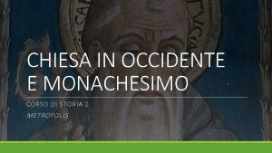 CHIESA IN OCCIDENTE E MONACHESIMO CORSO DI STORIA