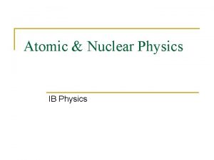 Atomic Nuclear Physics IB Physics Life and Atoms
