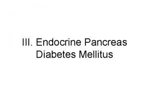 III Endocrine Pancreas Diabetes Mellitus Laboratory studies Normal