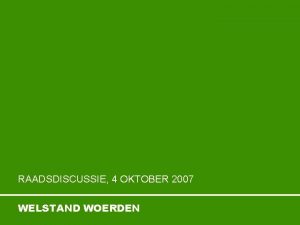 RAADSDISCUSSIE 4 OKTOBER 2007 WELSTAND WOERDEN WELSTAND WOERDEN