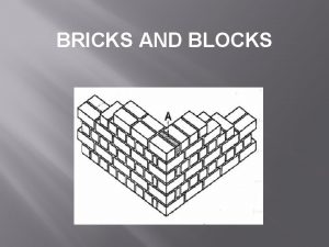BRICKS AND BLOCKS The colours of bricks are