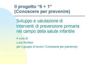 Il progetto 6 1 Conoscere per prevenire Sviluppo