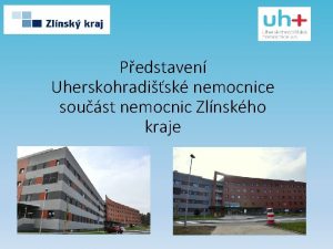 Pedstaven Uherskohradisk nemocnice soust nemocnic Zlnskho kraje Historie