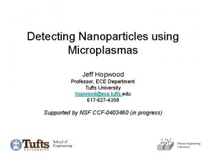 Detecting Nanoparticles using Microplasmas Jeff Hopwood Professor ECE