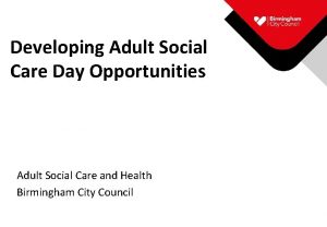 Developing Adult Social Care Day Opportunities Adult Social