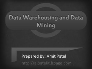 Data Warehousing and Data Mining Prepared By Amit