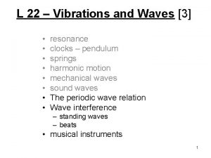 L 22 Vibrations and Waves 3 resonance clocks