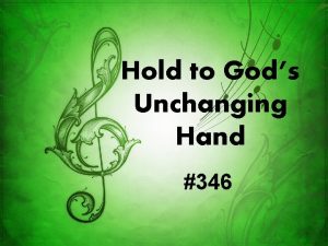 Hold to god's unchanging hand history