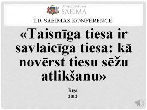 LR SAEIMAS KONFERENCE Taisnga tiesa ir savlaicga tiesa