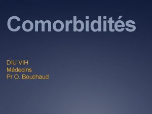 Comorbidits DIU VIH Mdecins Pr O Bouchaud objectifs