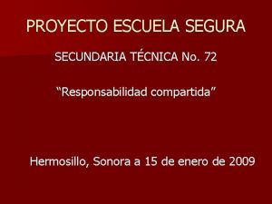 PROYECTO ESCUELA SEGURA SECUNDARIA TCNICA No 72 Responsabilidad