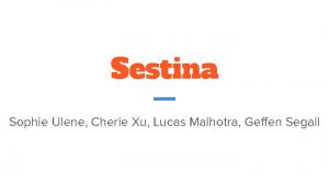 Sestina Sophie Ulene Cherie Xu Lucas Malhotra Geffen